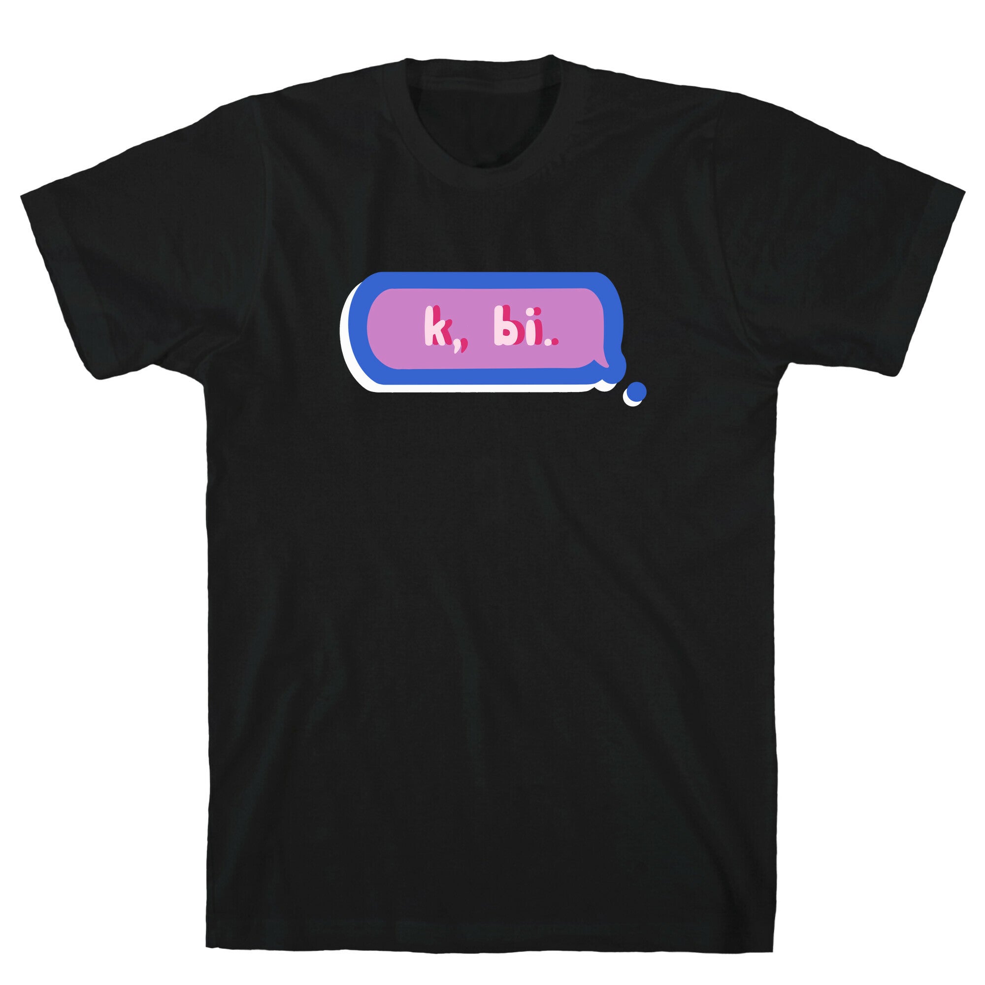 k, bi. T-Shirt